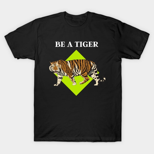 BE A TIGER T-Shirt by Grishman4u